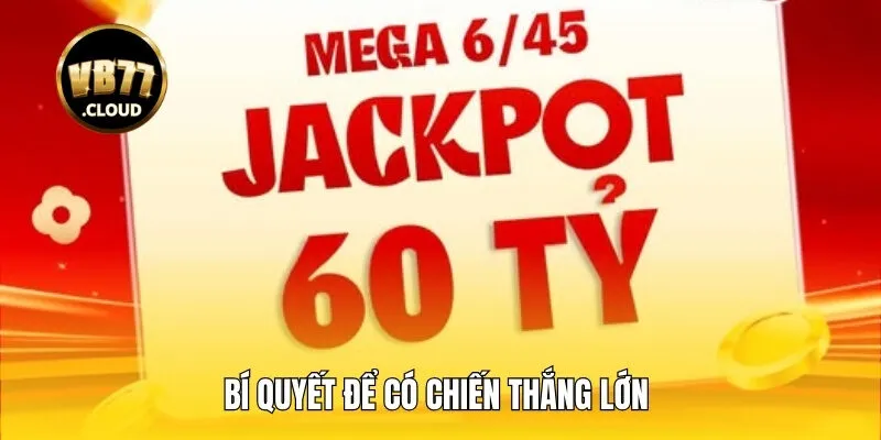 Bí quyết để có chiến thắng lớn khi bắt đầu cùng Mega 6/45