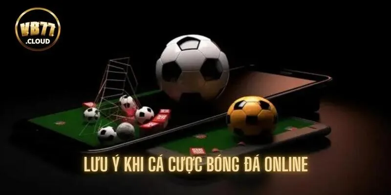 Lưu ý tránh gặp bất lợi khi trải nghiệm bóng đá online