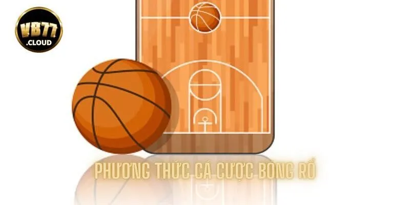 Những phương thức, kèo ngon hấp dẫn khi cá cược bóng rổ