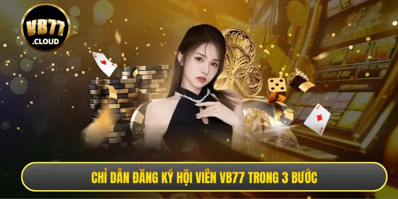 Chỉ dẫn đăng ký hội viên VB77 trong 3 bước