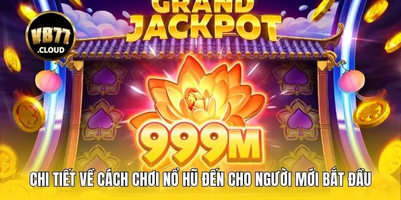 Chi tiết về cách chơi nổ hũ đến cho người mới bắt đầu