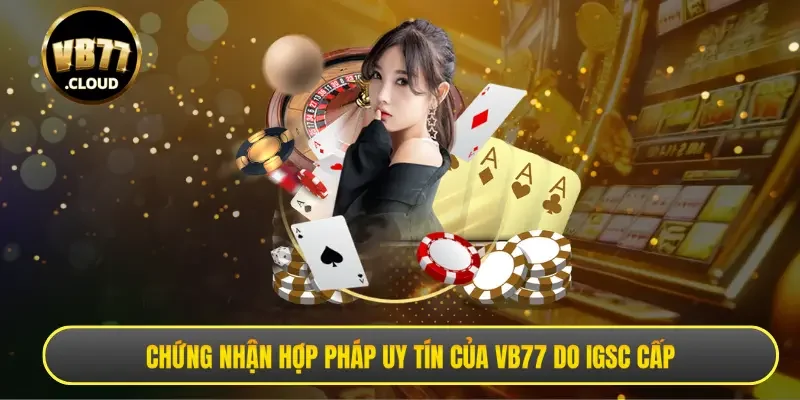 Chứng nhận hợp pháp uy tín của VB77 do IGSC cấp