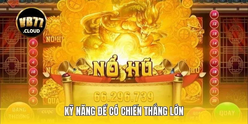 Kỹ năng để có chiến thắng lớn khi bắt đầu cùng game nổ hũ cho người mới