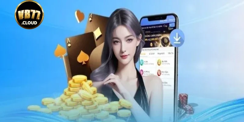 Lợi ích khi thực hiện tải app Vb77