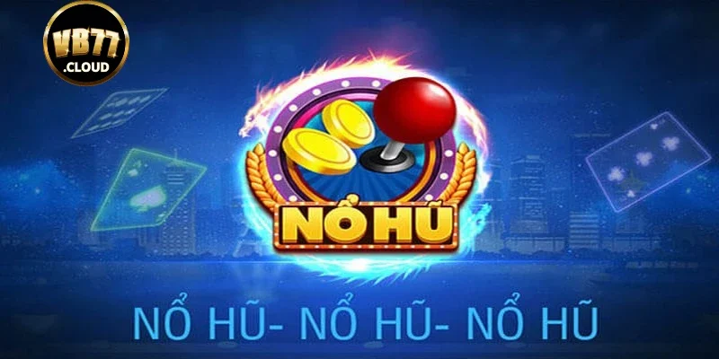 Những ưu điểm tại sảnh quay hũ uy tín