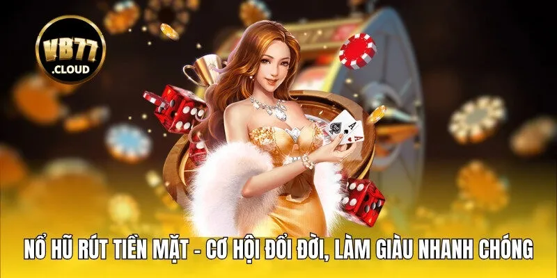 Nổ hũ rút tiền mặt