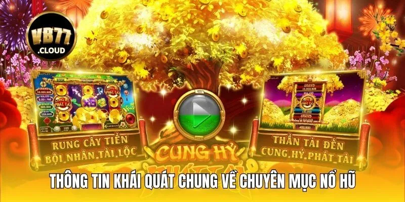 Thông tin khái quát chung về chuyên mục nổ hũ