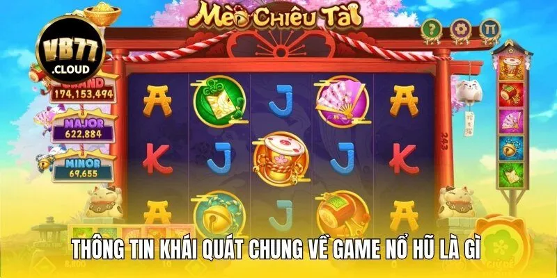 Thông tin khái quát chung về game nổ hũ là gì đến thành viên