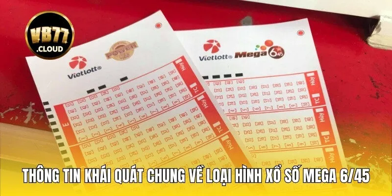 Thông tin khái quát chung về loại hình xổ số Mega 6/45